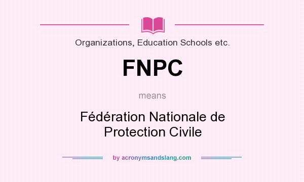 What does FNPC mean? It stands for Fédération Nationale de Protection Civile