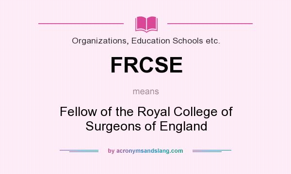 What does FRCSE mean? It stands for Fellow of the Royal College of Surgeons of England
