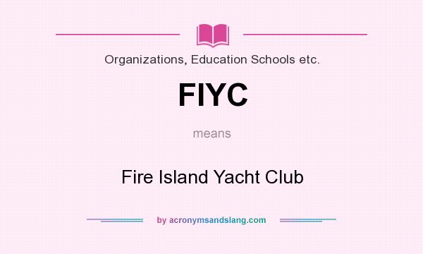 What does FIYC mean? It stands for Fire Island Yacht Club
