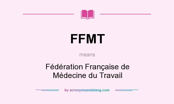 What does FFMT mean? It stands for Fédération Française de Médecine du Travail