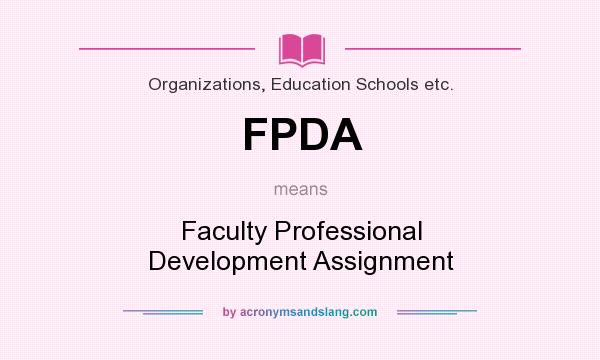 What does FPDA mean? It stands for Faculty Professional Development Assignment