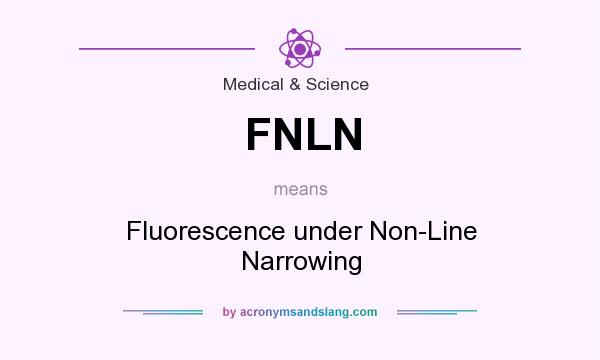 What does FNLN mean? It stands for Fluorescence under Non-Line Narrowing