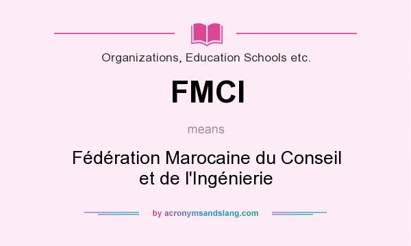 What does FMCI mean? It stands for Fédération Marocaine du Conseil et de l`Ingénierie