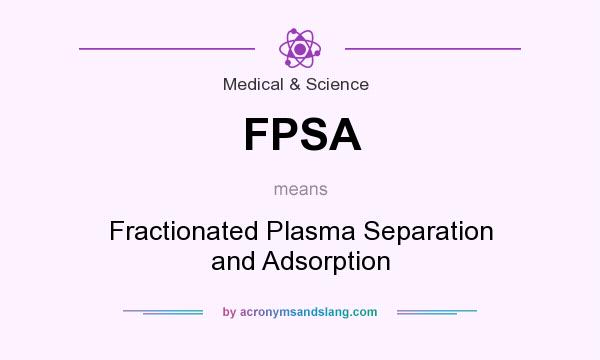 What does FPSA mean? It stands for Fractionated Plasma Separation and Adsorption