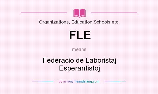 What does FLE mean? It stands for Federacio de Laboristaj Esperantistoj