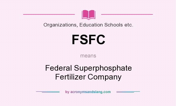 What does FSFC mean? It stands for Federal Superphosphate Fertilizer Company