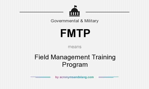 What does FMTP mean? It stands for Field Management Training Program