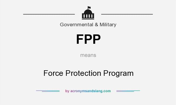 What does FPP mean? It stands for Force Protection Program