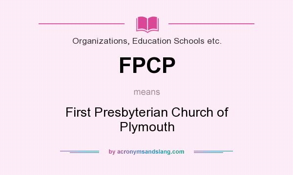 What does FPCP mean? It stands for First Presbyterian Church of Plymouth
