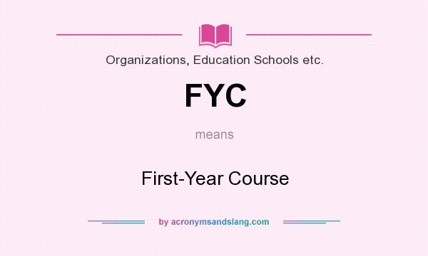 What does FYC mean? It stands for First-Year Course