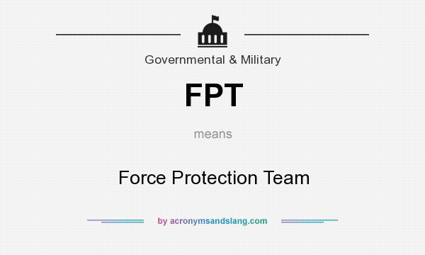 What does FPT mean? It stands for Force Protection Team