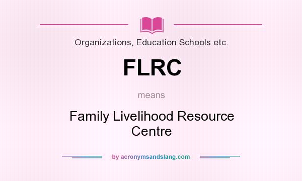 What does FLRC mean? It stands for Family Livelihood Resource Centre