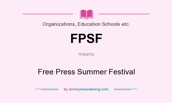 What does FPSF mean? It stands for Free Press Summer Festival