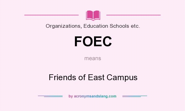 What does FOEC mean? It stands for Friends of East Campus