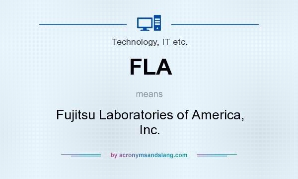 What does FLA mean? It stands for Fujitsu Laboratories of America, Inc.