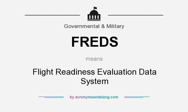 What does FREDS mean? It stands for Flight Readiness Evaluation Data System