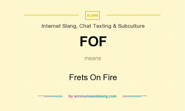 What does FOF mean? It stands for Frets On Fire