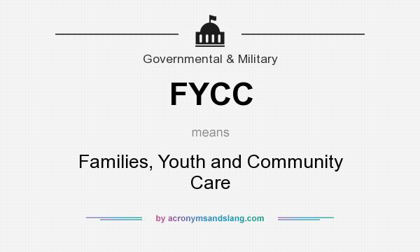 What does FYCC mean? It stands for Families, Youth and Community Care