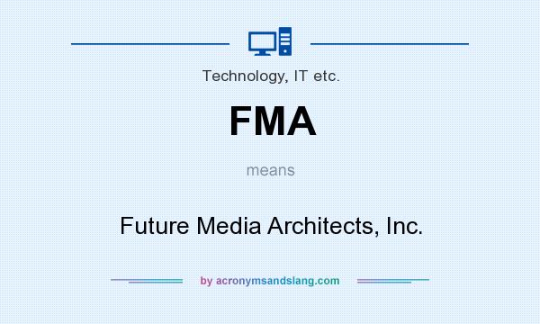 What does FMA mean? It stands for Future Media Architects, Inc.