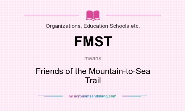 What does FMST mean? It stands for Friends of the Mountain-to-Sea Trail