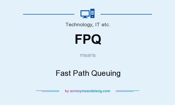 What does FPQ mean? It stands for Fast Path Queuing