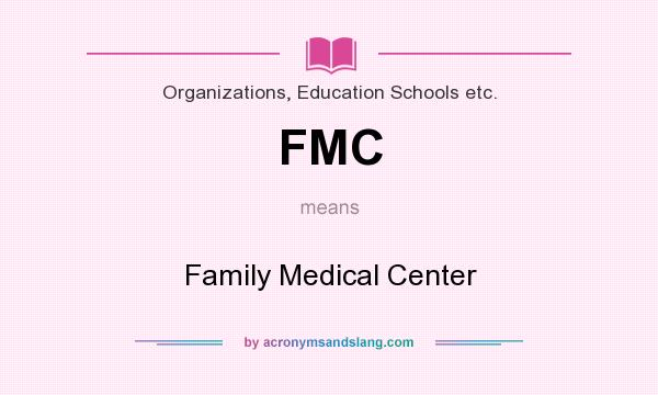 What does FMC mean? It stands for Family Medical Center