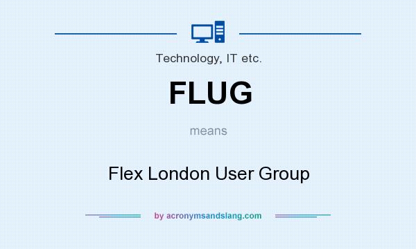 What does FLUG mean? It stands for Flex London User Group