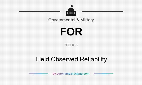 What does FOR mean? It stands for Field Observed Reliability