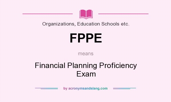 What does FPPE mean? It stands for Financial Planning Proficiency Exam