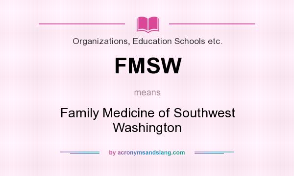 What does FMSW mean? It stands for Family Medicine of Southwest Washington