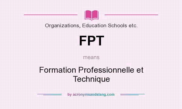 What does FPT mean? It stands for Formation Professionnelle et Technique