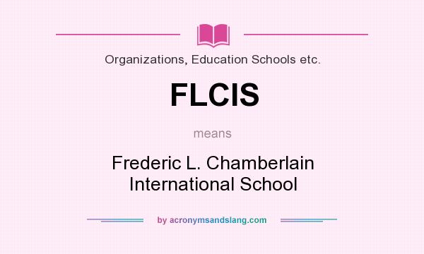 What does FLCIS mean? It stands for Frederic L. Chamberlain International School