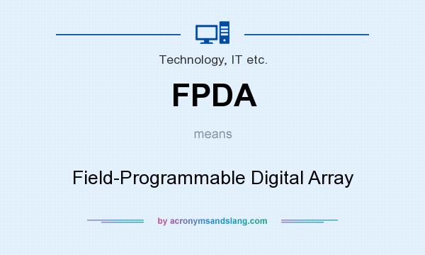 What does FPDA mean? It stands for Field-Programmable Digital Array