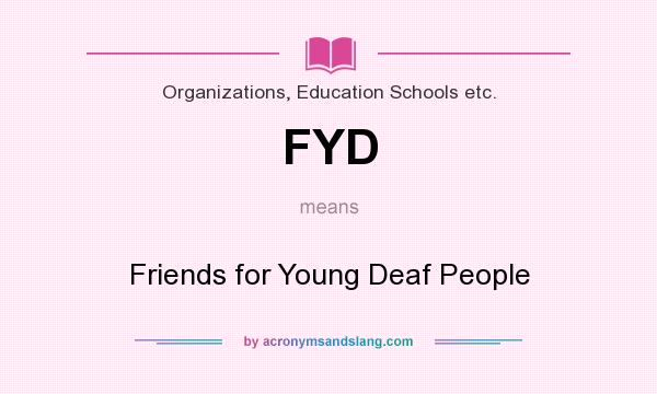 What does FYD mean? It stands for Friends for Young Deaf People