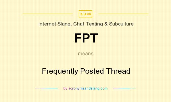 What does FPT mean? It stands for Frequently Posted Thread