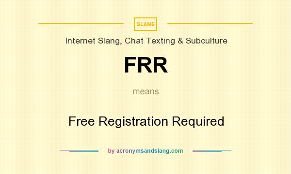 What does FRR mean? It stands for Free Registration Required