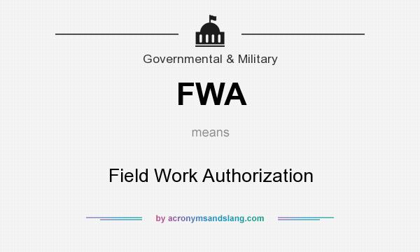 What does FWA mean? It stands for Field Work Authorization
