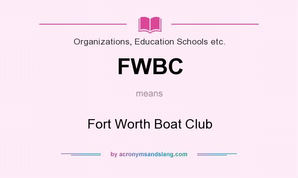 What does FWBC mean? It stands for Fort Worth Boat Club