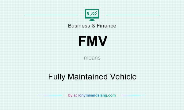 What does FMV mean? It stands for Fully Maintained Vehicle