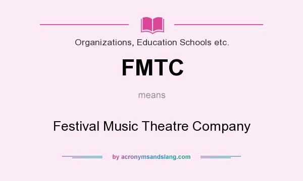 What does FMTC mean? It stands for Festival Music Theatre Company