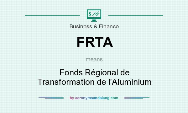 What does FRTA mean? It stands for Fonds Régional de Transformation de l`Aluminium