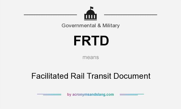 What does FRTD mean? It stands for Facilitated Rail Transit Document