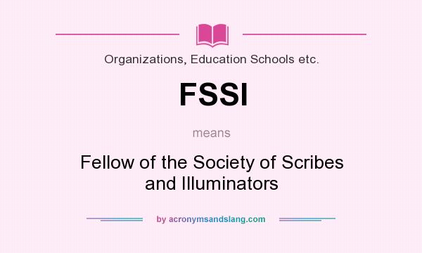 What does FSSI mean? It stands for Fellow of the Society of Scribes and Illuminators