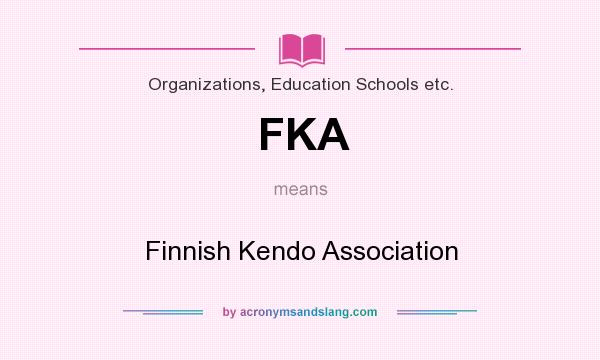 What does FKA mean? It stands for Finnish Kendo Association