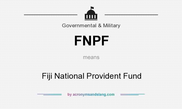 What does FNPF mean? It stands for Fiji National Provident Fund