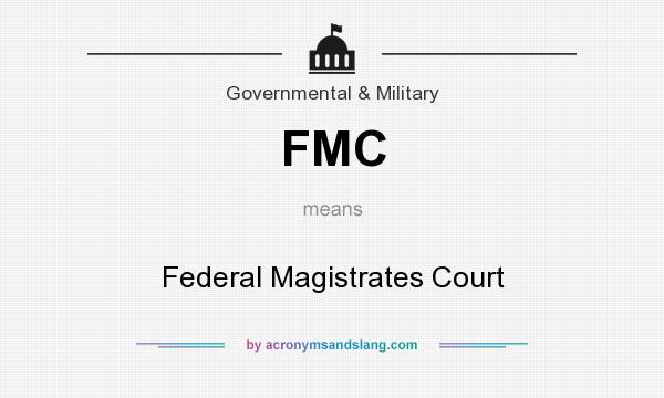 What does FMC mean? It stands for Federal Magistrates Court