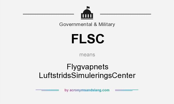 What does FLSC mean? It stands for Flygvapnets LuftstridsSimuleringsCenter