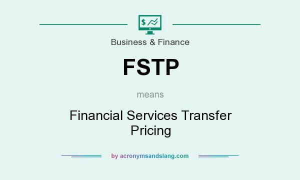 What does FSTP mean? It stands for Financial Services Transfer Pricing