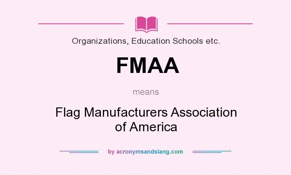 What does FMAA mean? It stands for Flag Manufacturers Association of America