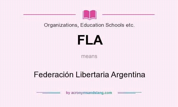 What does FLA mean? It stands for Federación Libertaria Argentina